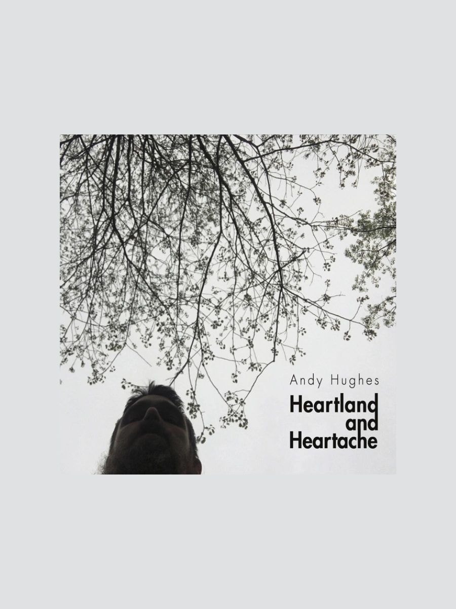 Heartland and Heartache, Andy Hughes 2017
